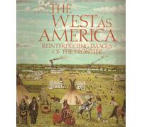 The West as America: Reinterpreting images of the frontier, 1820-1920
