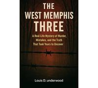 THE WEST MEMPHIS THREE: A Real-Life Mystery of Murder, Mistakes, and the Truth That Took Years to Uncover