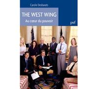 The West Wing. Au coeur du pouvoir - Carole Desbarats - Puf - broché - Essai