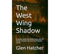 The West Wing Shadow: A murder inside the White House sets off chains of events not even the President can fix.