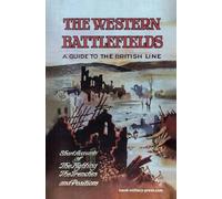THE WESTERN BATTLEFIELDS A Guide to the British Line - Short Account of the Fighting, The Trenches & Positions