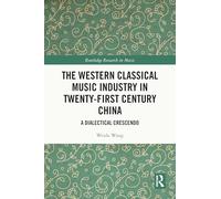 The Western Classical Music Industry in Twenty-First Century China