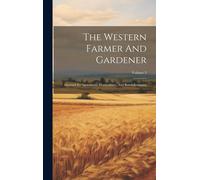 The Western Farmer And Gardener: Devoted To Agriculture, Horticulture, And Rural Economy; Volume 3