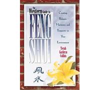 The Western Guide to Feng Shui: Creating Balance, Harmony, and Prosperity in Your Environment
