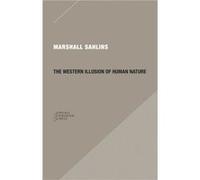 The Western Illusion of Human Nature by Marshall Sahlins Marshall Sahlins (Auteur)