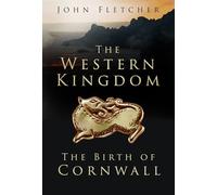 The Western Kingdom: The Birth of Cornwall