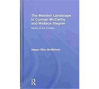 The Western Landscape in Cormac Mccarthy and Wallace Stegner, Routledge Transnational Perspectives on American Literature Megan Mcgilchrist (Auteur)
