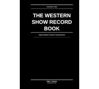 The Western Show Record Book: Judge Feedback & Season Tracking Planner: Track Placings, Patterns & Competitive Progress