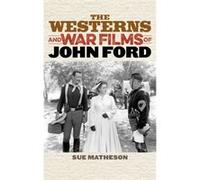 The Westerns And War Films Of John Ford (Film And History) (Hardcover) Sue Matheson, (Auteur)
