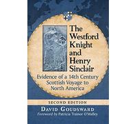 The Westford Knight and Henry Sinclair: Evidence of a 14th Century Scottish Voyage to North America