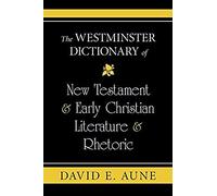 The Westminster Dictionary Of New Testament & Early Christian Literature & Rhetoric