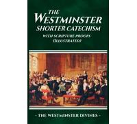 The Westminster Shorter Catechism (Illustrated)