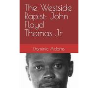The Westside Rapist: John Floyd Thomas Jr.