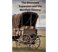 The Westward Expansion And The Manifest Destiny