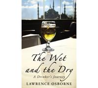 The Wet And The Dry: A Drinker's Journey