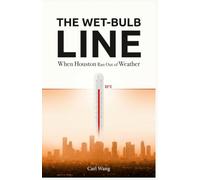 The Wet-Bulb Line: When Houston Ran Out of Weather: A Hard Science Climate Fiction Thriller