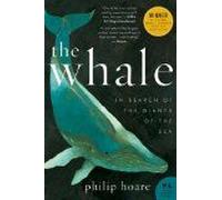 The Whale: In Search of the Giants of the Sea - A Moving Cultural History of Moby Dick and Our Fascination with Remarkable Mammals