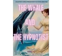 The Whale And The Hypnotist: A Collection Of Journal Entries And Poetry To Aid The Reclaiming Of Self (Soul Trade)