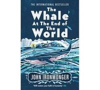 John Ironmonger – The Whale at the End of the World – Grand succès international – Broché