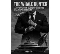 THE WHALE HUNTER: A NO BULLSHIT GUIDE TO WINNING BILLIONAIRE CLIENTS