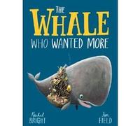 The whale who wanted more Rachel Bright (Auteur), Jim Field (Illustration)