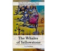 The Whales Of Yellowstone: One Man's Life As A Discotheque Clubbing Icon And Fashion God