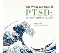The What and How of PTSD by Celine Paris Celine Paris (Auteur)