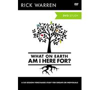 The What on Earth Am I Here For?: A Six-Session Video-Based Study for Groups or Individuals