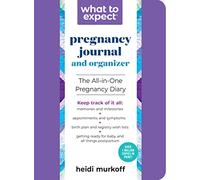 The What to Expect Pregnancy Journal & Organizer: The All-in-One Pregnancy Diary