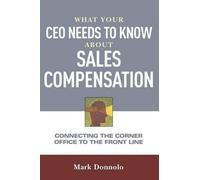 The What Your Ceo Needs To Know About Sales Compensation