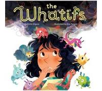 The Whatifs by Emily Kilgore & Illustrated by Zoe Persico Emily Kilgore Illustrated by Zoe Persico (Auteur)