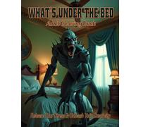 The What's Under The Bed Adult Coloring Book: Release your stress and Unleash your creativity: Face your Fears
