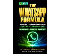 THE WHATSAPP FORMULA: How to Sell Every Day on WhatsApp - Even If You're Starting From Zero