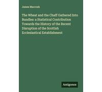 The Wheat and the Chaff Gathered Into Bundles: a Statistical Contribution Towards the History of the Recent Disruption of the Scottish Ecclesiastical Establishment