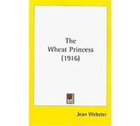 The Wheat Princess Jean Webster (Auteur)