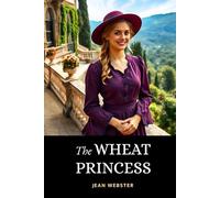 The Wheat Princess: The 1905 Romance Classic Set in an Italian Villa