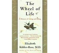 The Wheel of Life Elisabeth Kubler-Ross, Todd Gold (Auteur)