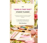 The “When Is That Due?” Student Planner: A Ridiculously Useful Place for Homework, Deadlines and Things You Definitely Were Not Told About Yesterday