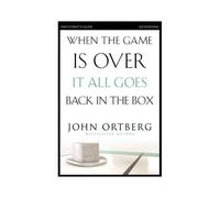 The When The Game Is Over, It All Goes Back In The Box Bible Study Participant's Guide