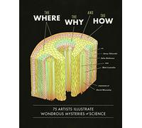 The Where, the Why, and the How: 75 Artists Illustrate Wondrous Mysteries of Science