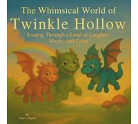 The Whimsical World of Twinkle Hollow: Children's Storybook| Dragons Soaring Through a Land of Laughter, Magic, and Color| Whimsical| For Ages up to10 years old| 30 Pages| size 8.5 x 8.5-inches.