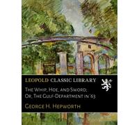 The Whip, Hoe, and Sword; Or, The Gulf-Department in '63