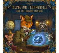 The Whiskerville Mysteries: Inspector Fernwhistle and the Museum Mystery: Book 7 in the Cozy Mystery Coloring Series for Adults - Color Your Way ... Coloring books with cozy detective story