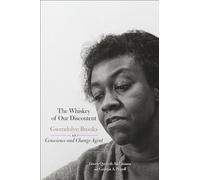 The Whiskey of Our Discontent: Gwendolyn Brooks As Conscience and Change Agent