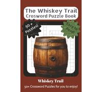 THE WHISKEY TRAIL CROSSWORD PUZZLE BOOK: Whiskey Trail 50+ Crossword Puzzles for you to enjoy! Ideal for whiskey lovers, travelers, and connoisseurs ... regions, tasting notes, and more