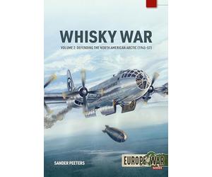 The Whisky War Volume 2: Defending the North American Arctic, 1945-1957