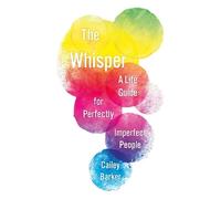 The Whisper: A Life Guide for Perfectly Imperfect People