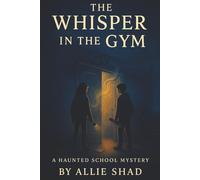 The Whisper in the Gym: A Haunted School Mystery