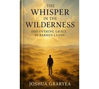 The Whisper in the Wilderness: Discovering Grace in Barren Lands