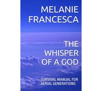 THE WHISPER OF A GOD: SURVIVAL MANUAL FOR AERIAL GENERATIONS